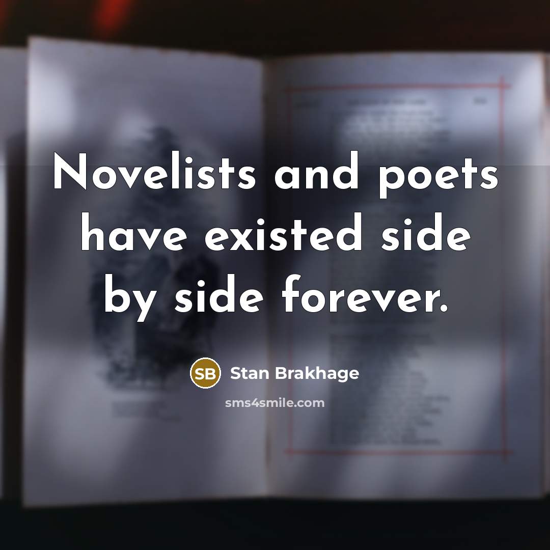 “Novelists and poets have existed side by side forever.…” quote by Stan Brakhage