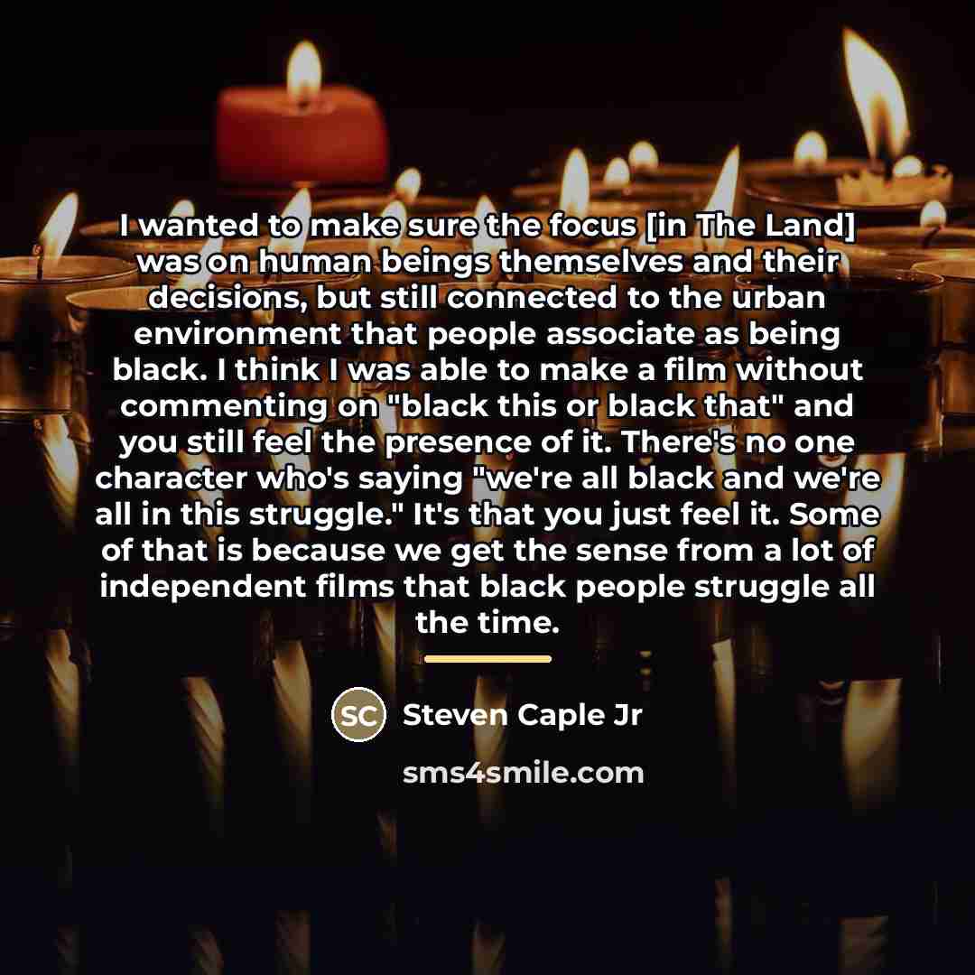 “I wanted to make sure the focus [in The Land]…” quote by Steven Caple Jr