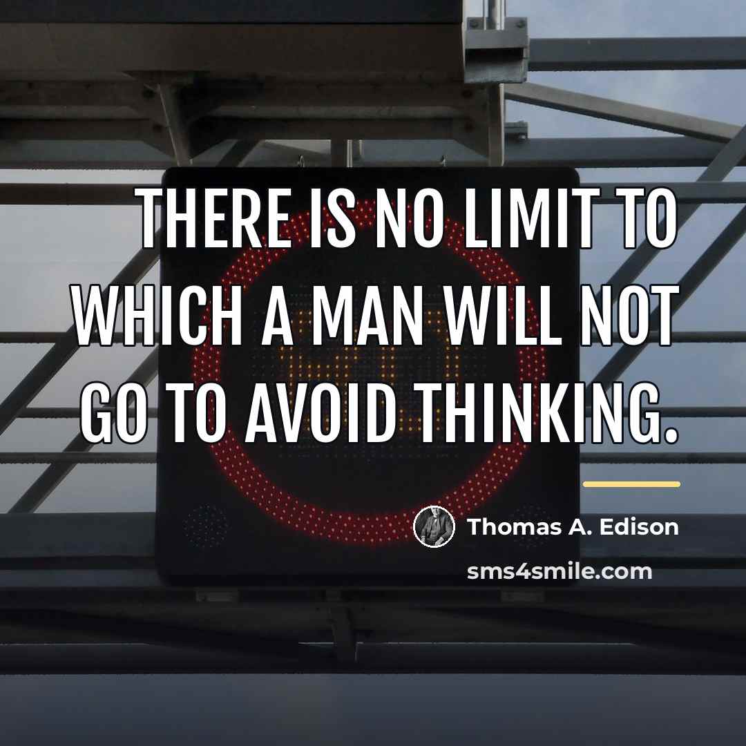 “There is no limit to which a man will not…” quote by Thomas A. Edison