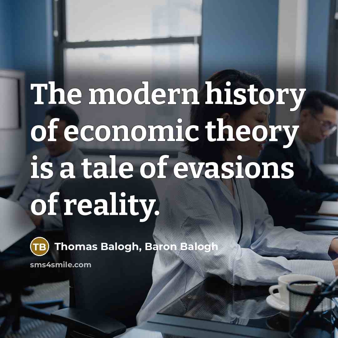 “The modern history of economic theory is a tale of…” quote by Thomas Balogh, Baron Balogh