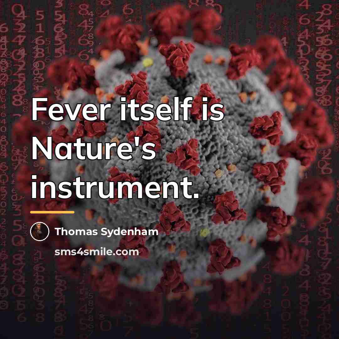 “Fever itself is Nature's instrument.…” quote by Thomas Sydenham