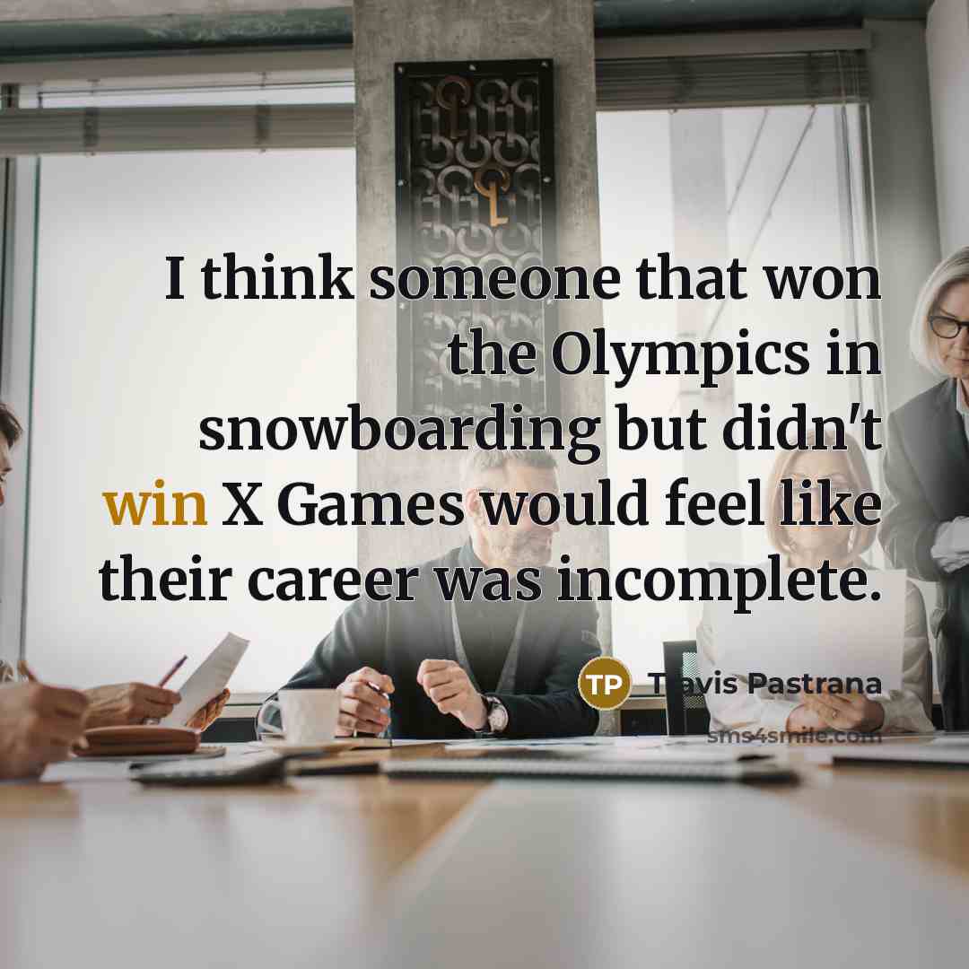 “I think someone that won the Olympics in snowboarding but…” quote by Travis Pastrana