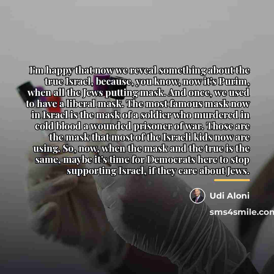 “I'm happy that now we reveal something about the true…” quote by Udi Aloni
