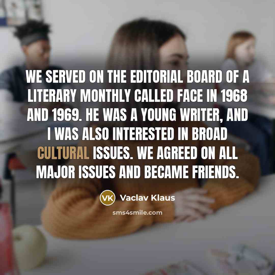 “We served on the editorial board of a literary monthly…” quote by Vaclav Klaus
