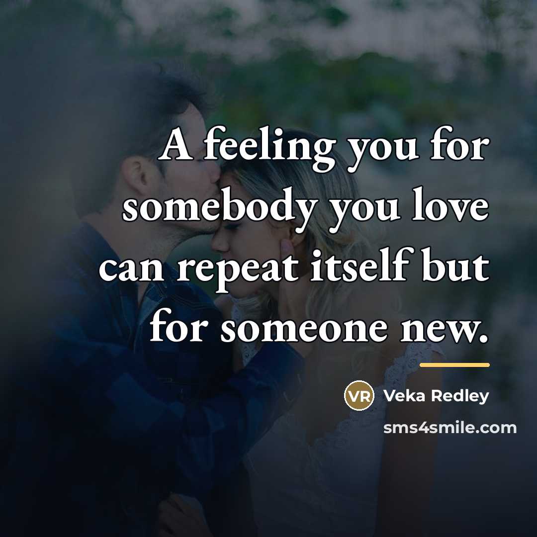 “A feeling you for somebody you love can repeat itself…” quote by Veka Redley