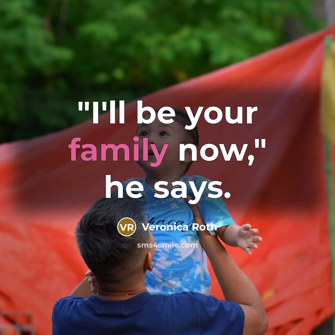 “"I'll be your family now," he says.…” quote by Veronica Roth