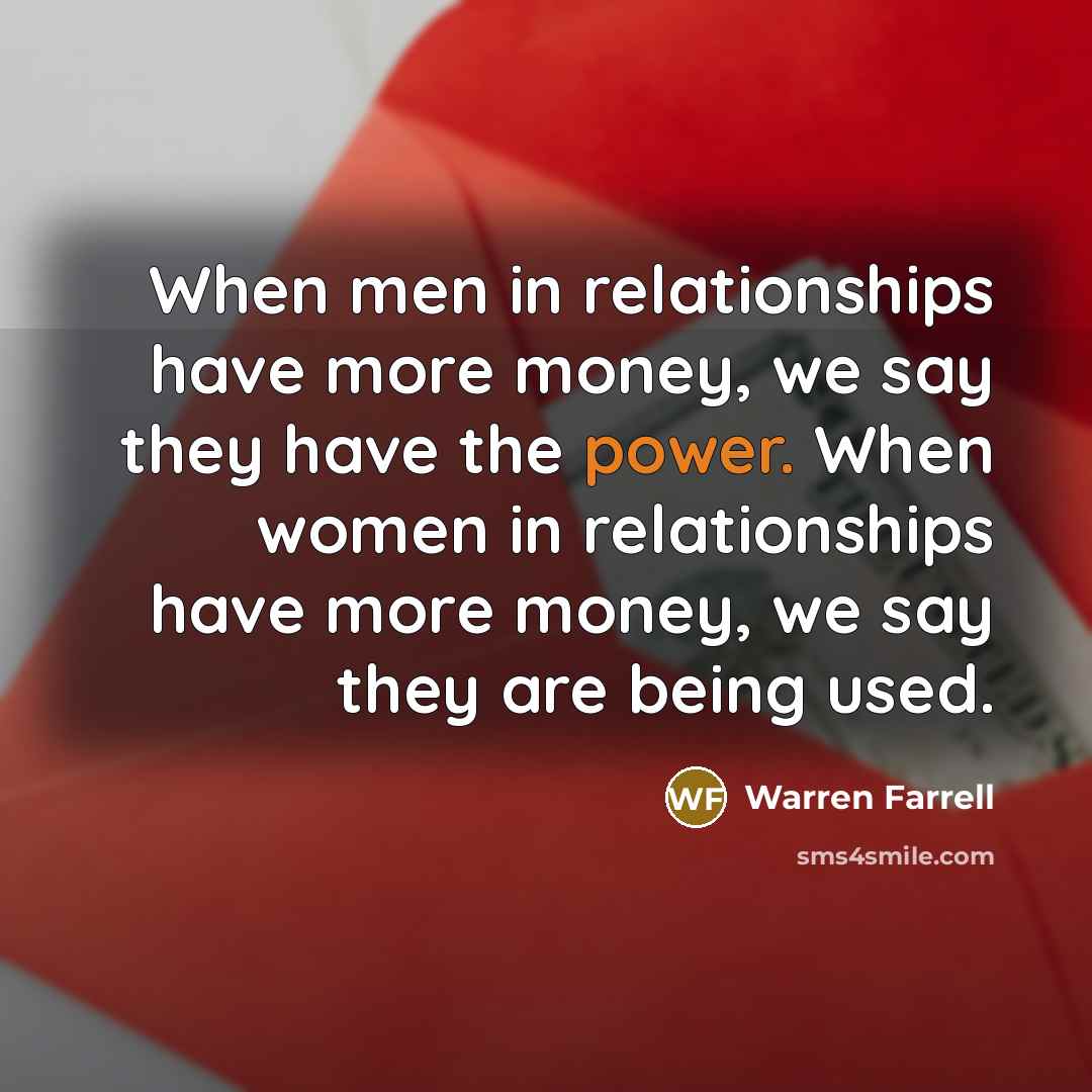“When men in relationships have more money, we say they…” quote by Warren Farrell