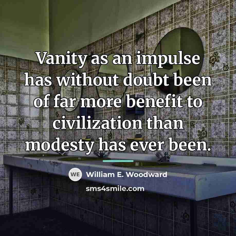 “Vanity as an impulse has without doubt been of far…” quote by William E. Woodward