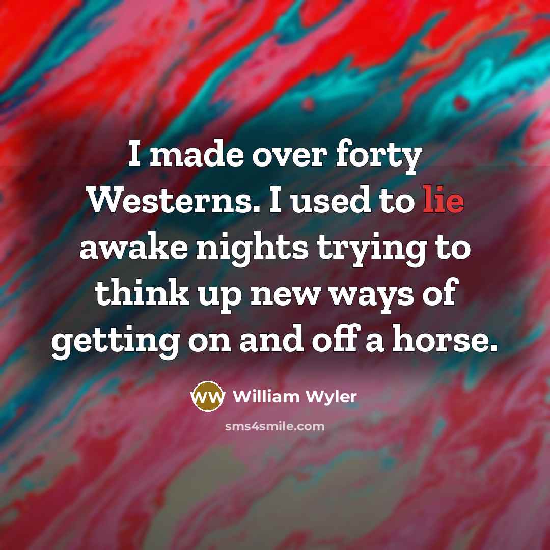 “I made over forty Westerns. I used to lie awake…” quote by William Wyler