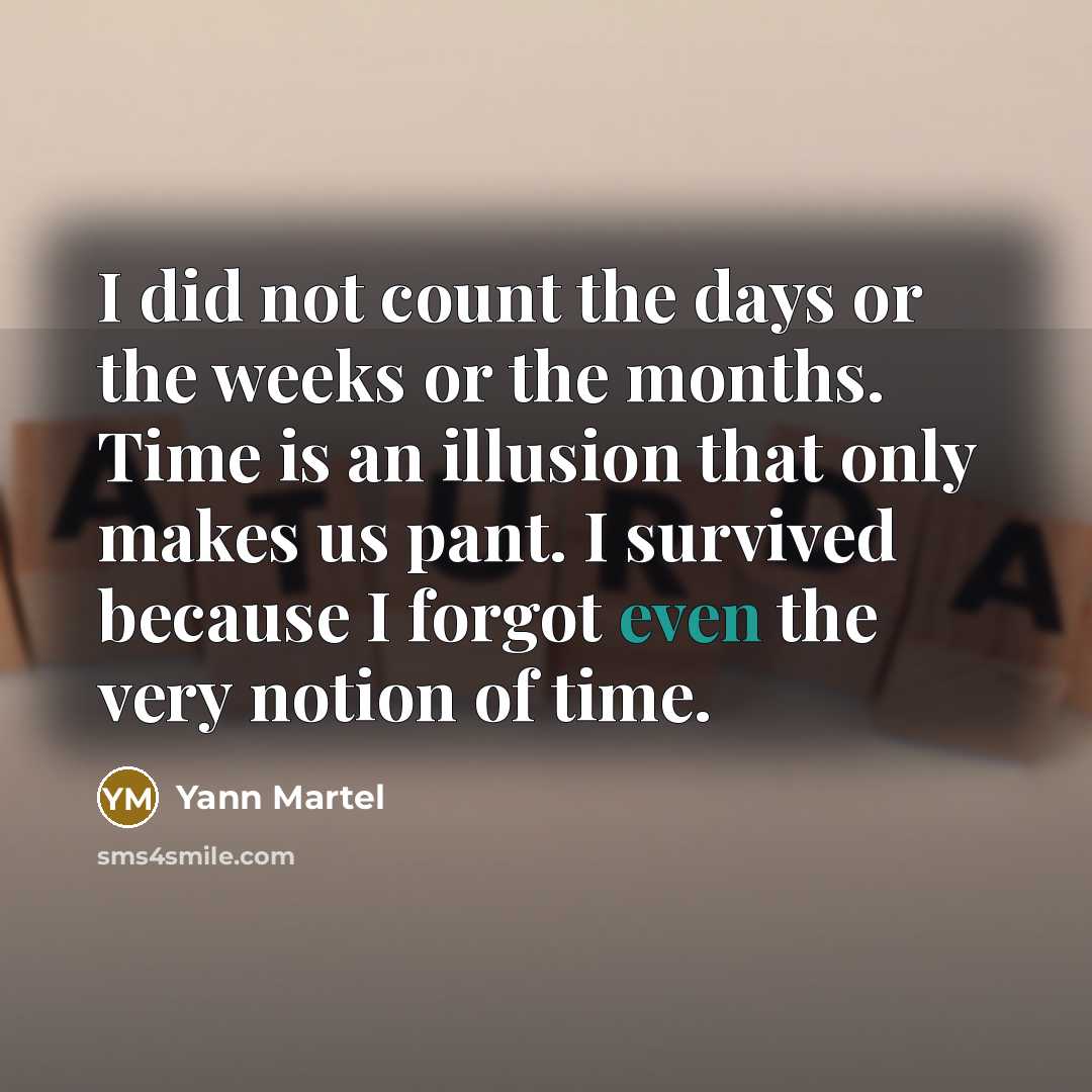 “I did not count the days or the weeks or…” quote by Yann Martel