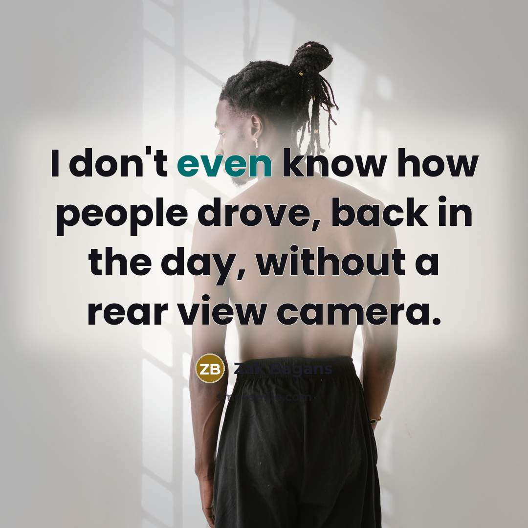 “I don't even know how people drove, back in the…” quote by Zak Bagans