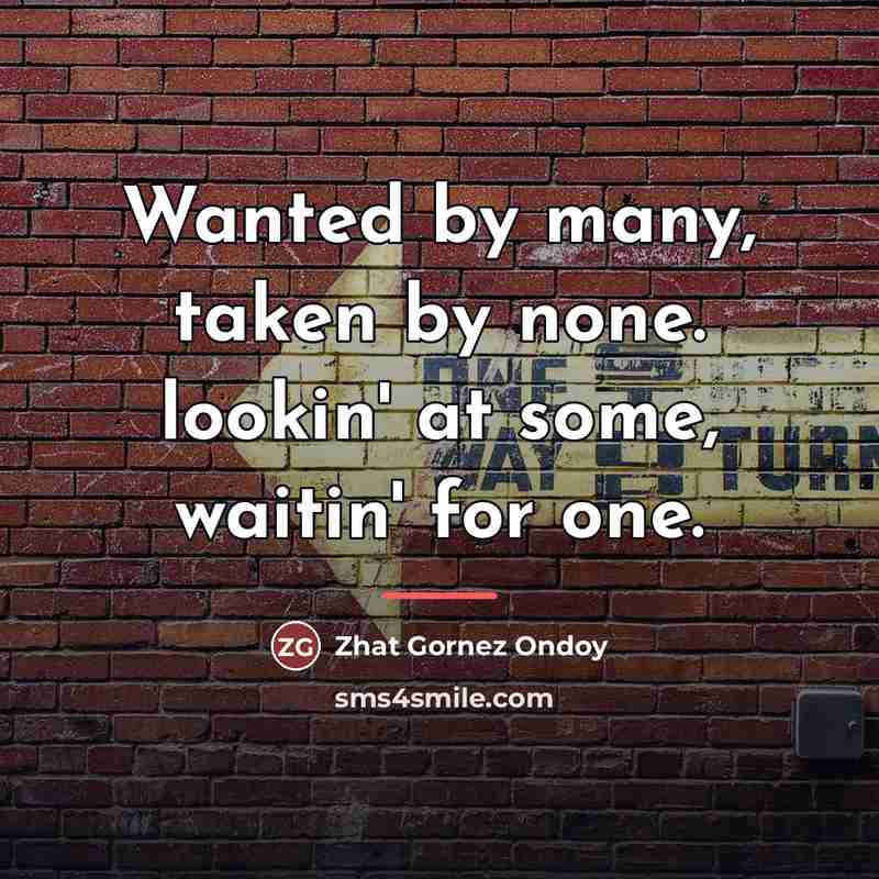 “Wanted by many, taken by none. lookin' at some, waitin'…” quote by Anonymous