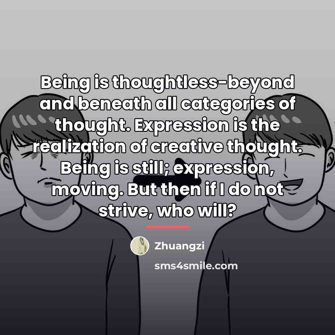 “Being is thoughtless-beyond and beneath all categories of thought. Expression…” quote by Zhuangzi