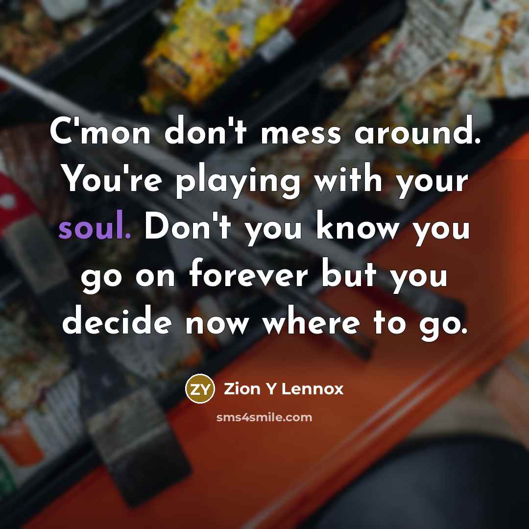 “C'mon don't mess around. You're playing with your soul. Don't…” quote by Zion Y Lennox