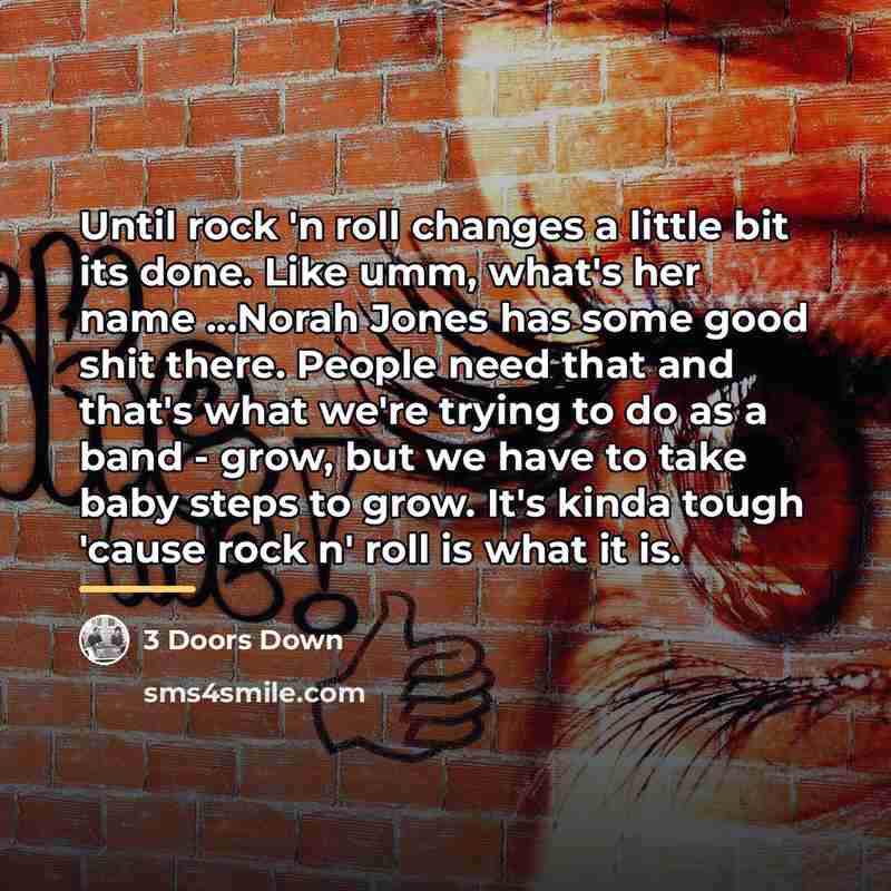 “Until rock 'n roll changes a little bit its done.…” quote by 3 Doors Down