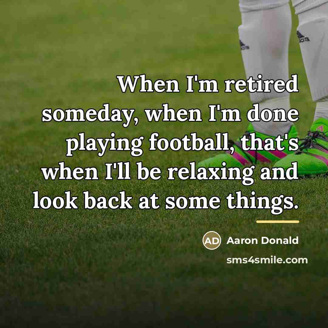 “When I'm retired someday, when I'm done playing football, that's…” quote by Aaron Donald