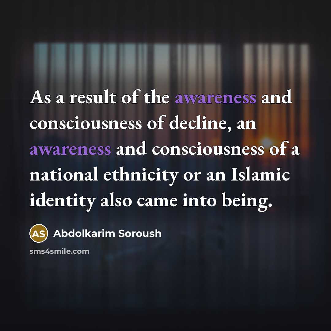 “As a result of the awareness and consciousness of decline,…” quote by Abdolkarim Soroush