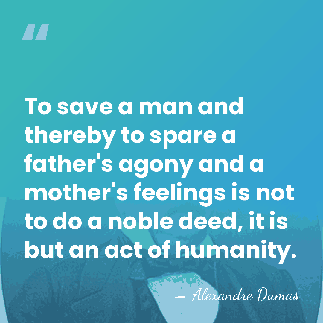 To save a man and thereby to spare a father's agony and&hellip; - Alexandre Dumas