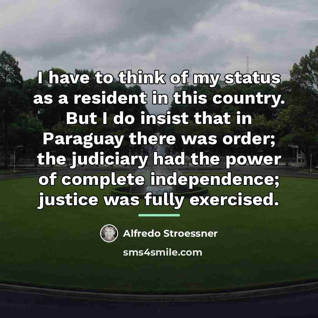 “I have to think of my status as a resident…” quote by Alfredo Stroessner