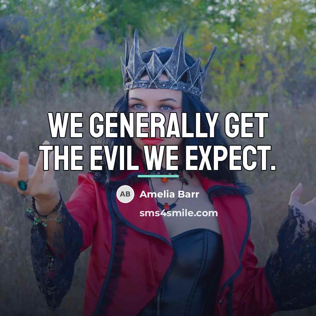 “We generally get the evil we expect.…” quote by Amelia Barr