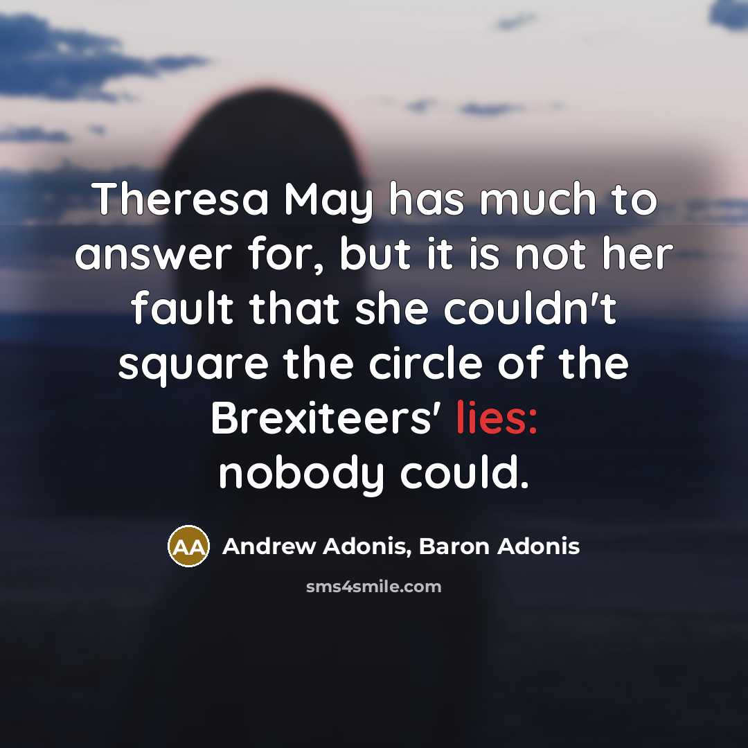 “Theresa May has much to answer for, but it is…” quote by Andrew Adonis, Baron Adonis