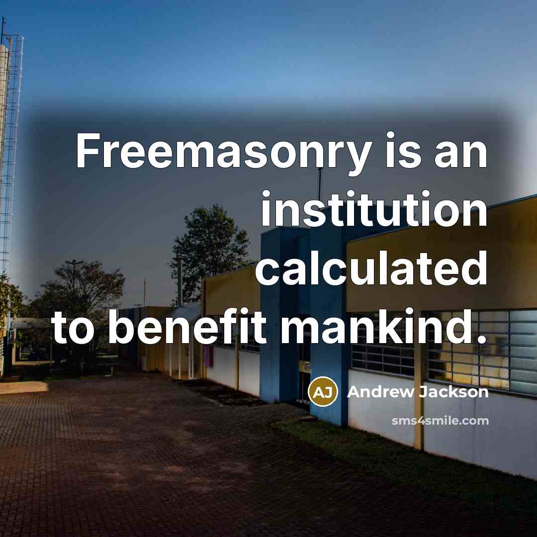 “Freemasonry is an institution calculated to benefit mankind.…” quote by Andrew Jackson