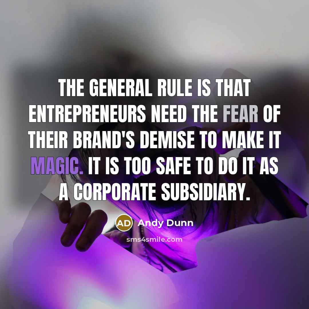 “The general rule is that entrepreneurs need the fear of…” quote by Andy Dunn