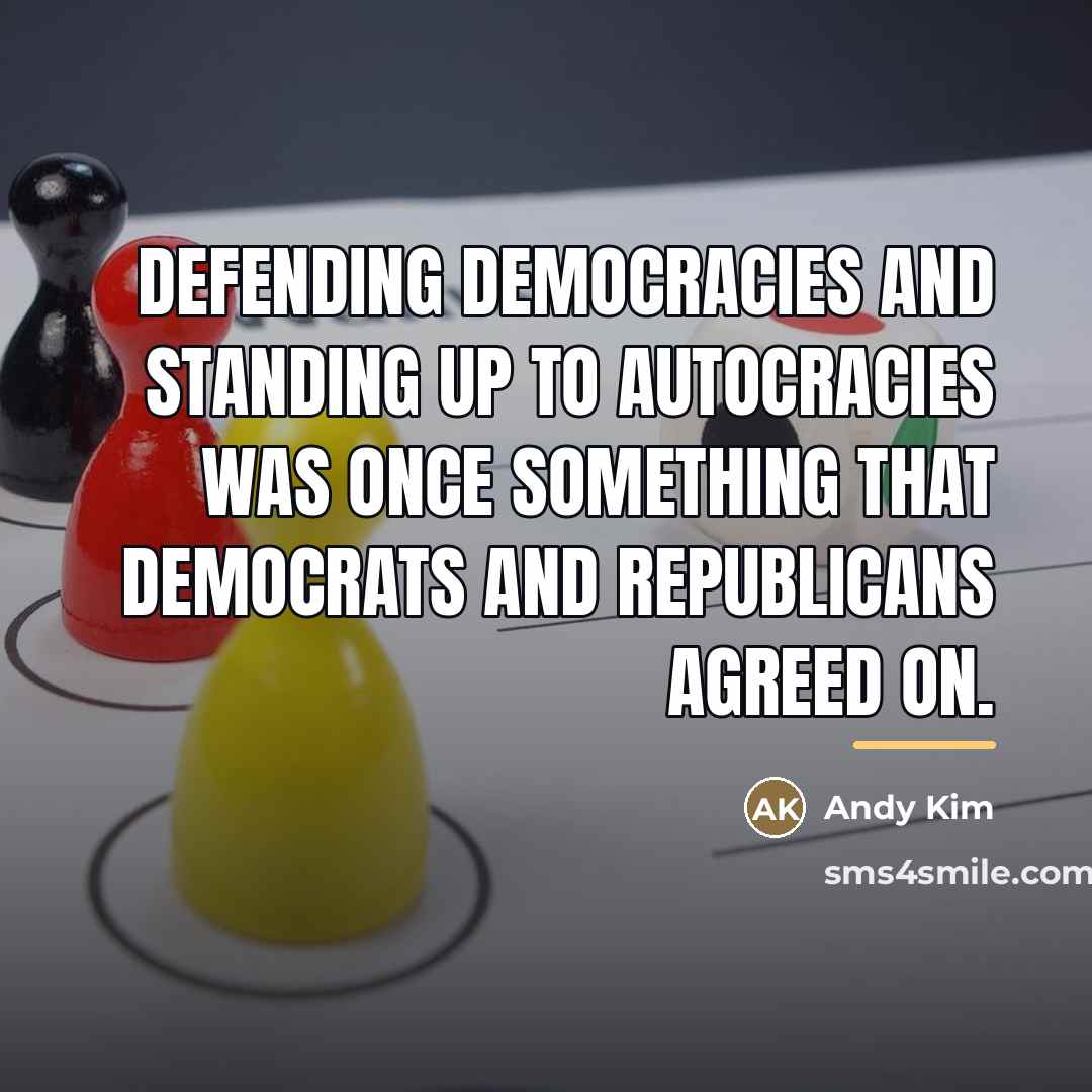 “Defending democracies and standing up to autocracies was once something…” quote by Andy Kim