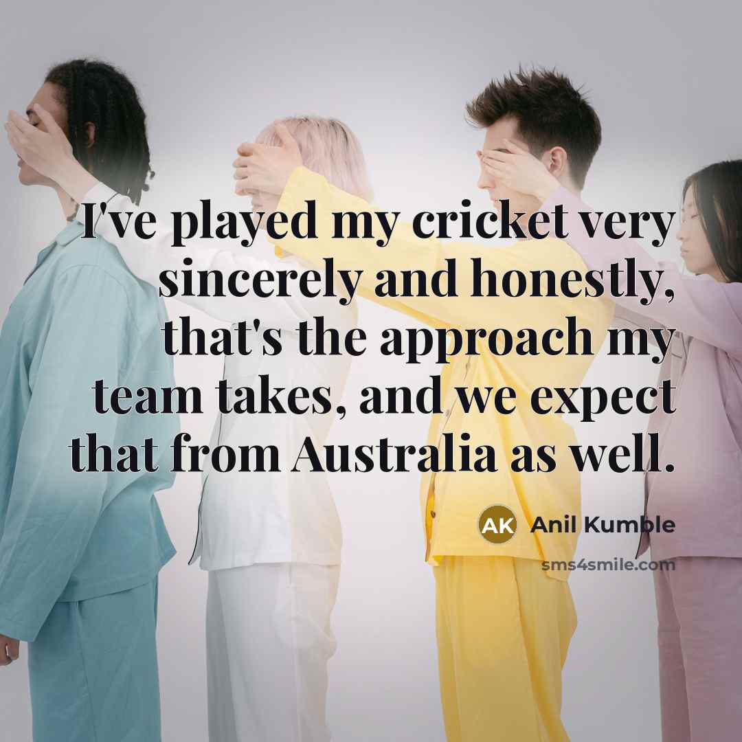 “I've played my cricket very sincerely and honestly, that's the…” quote by Anil Kumble