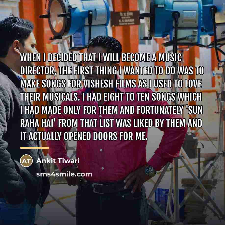 “When I decided that I will become a music director,…” quote by Ankit Tiwari