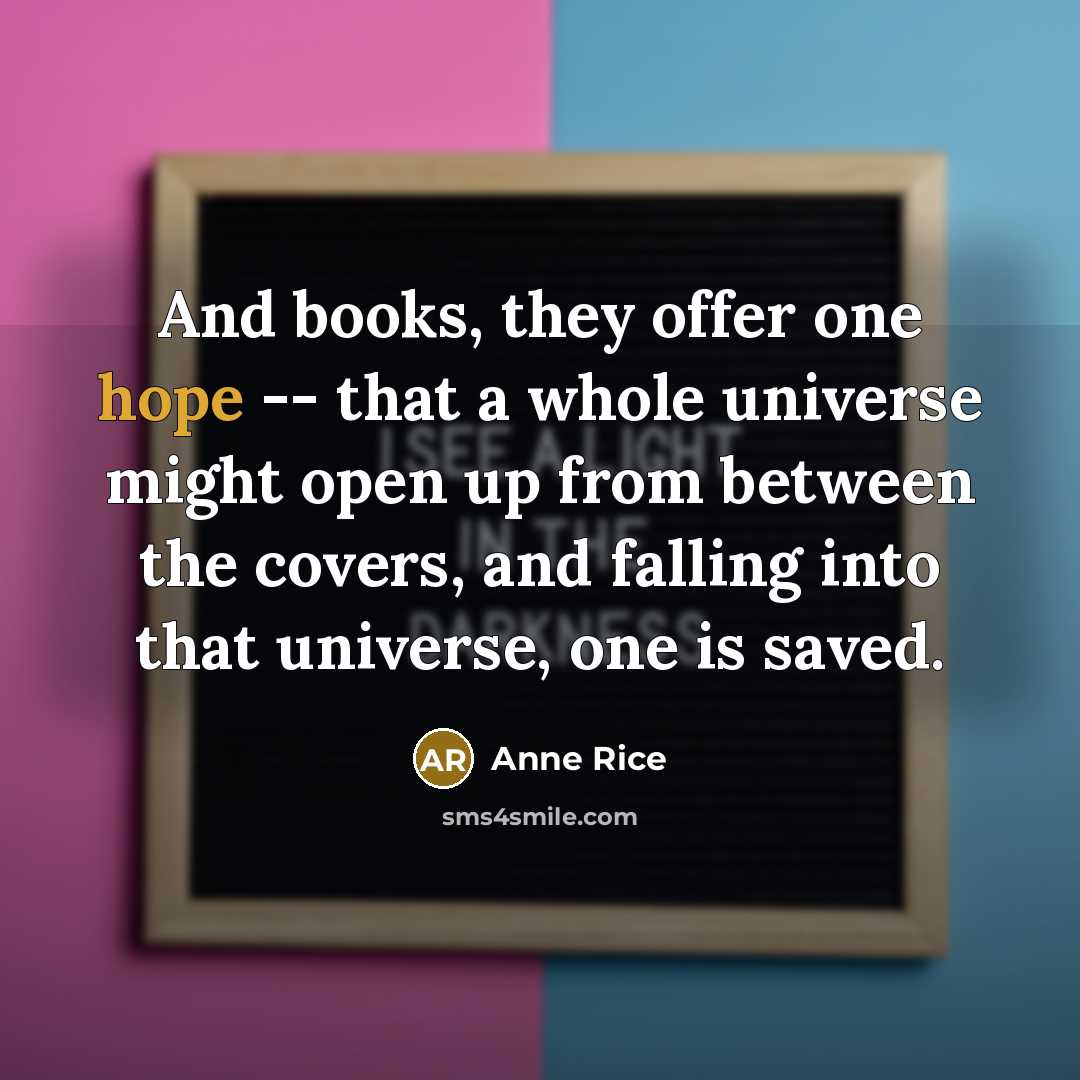 “And books, they offer one hope -- that a whole…” quote by Anne Rice