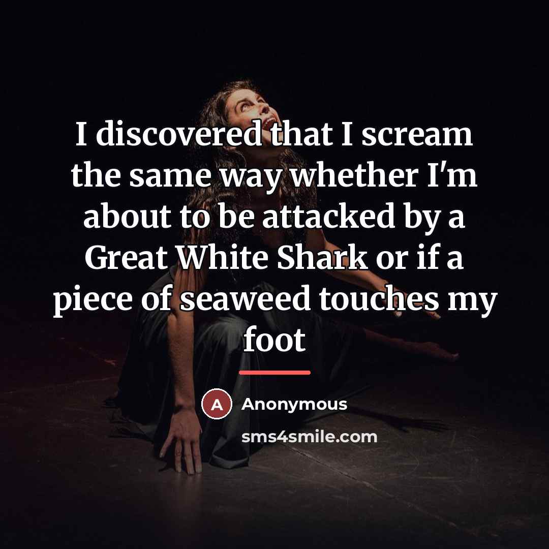 “I discovered that I scream the same way whether I'm…” quote by Anonymous