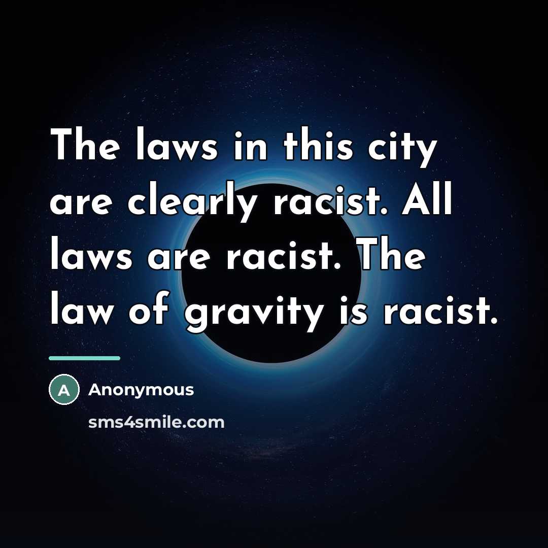 “The laws in this city are clearly racist. All laws…” quote by Anonymous