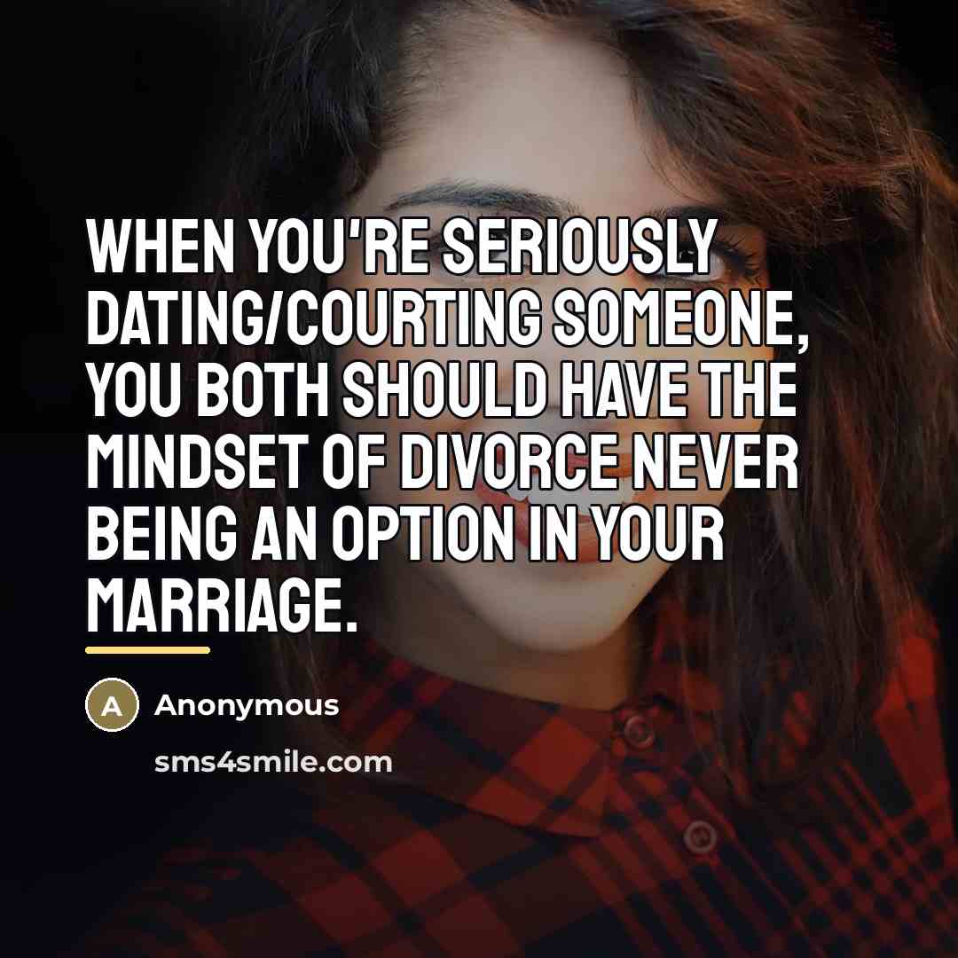 “When you're seriously dating/courting someone, you both should have the…” quote by Anonymous