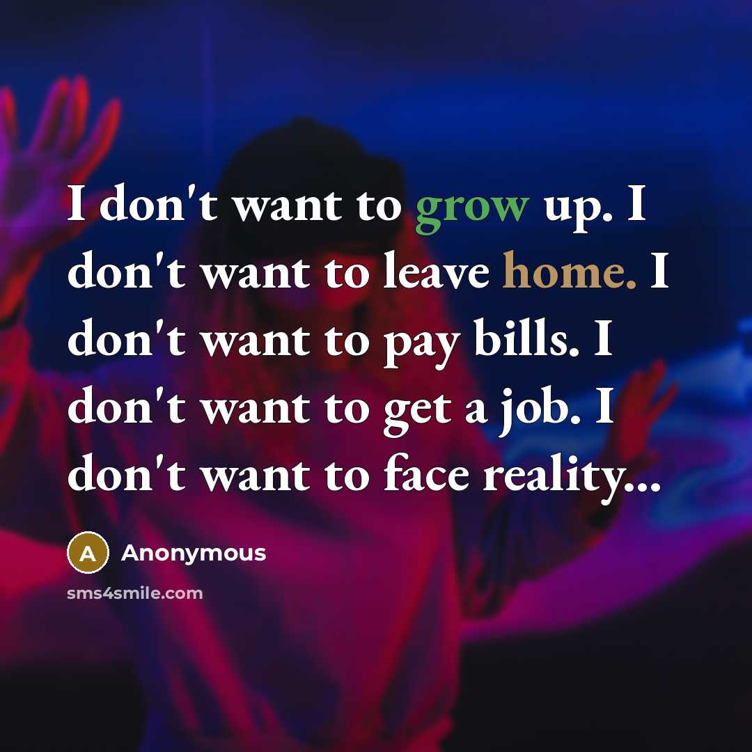 “I don't want to grow up. I don't want to…” quote by Anonymous