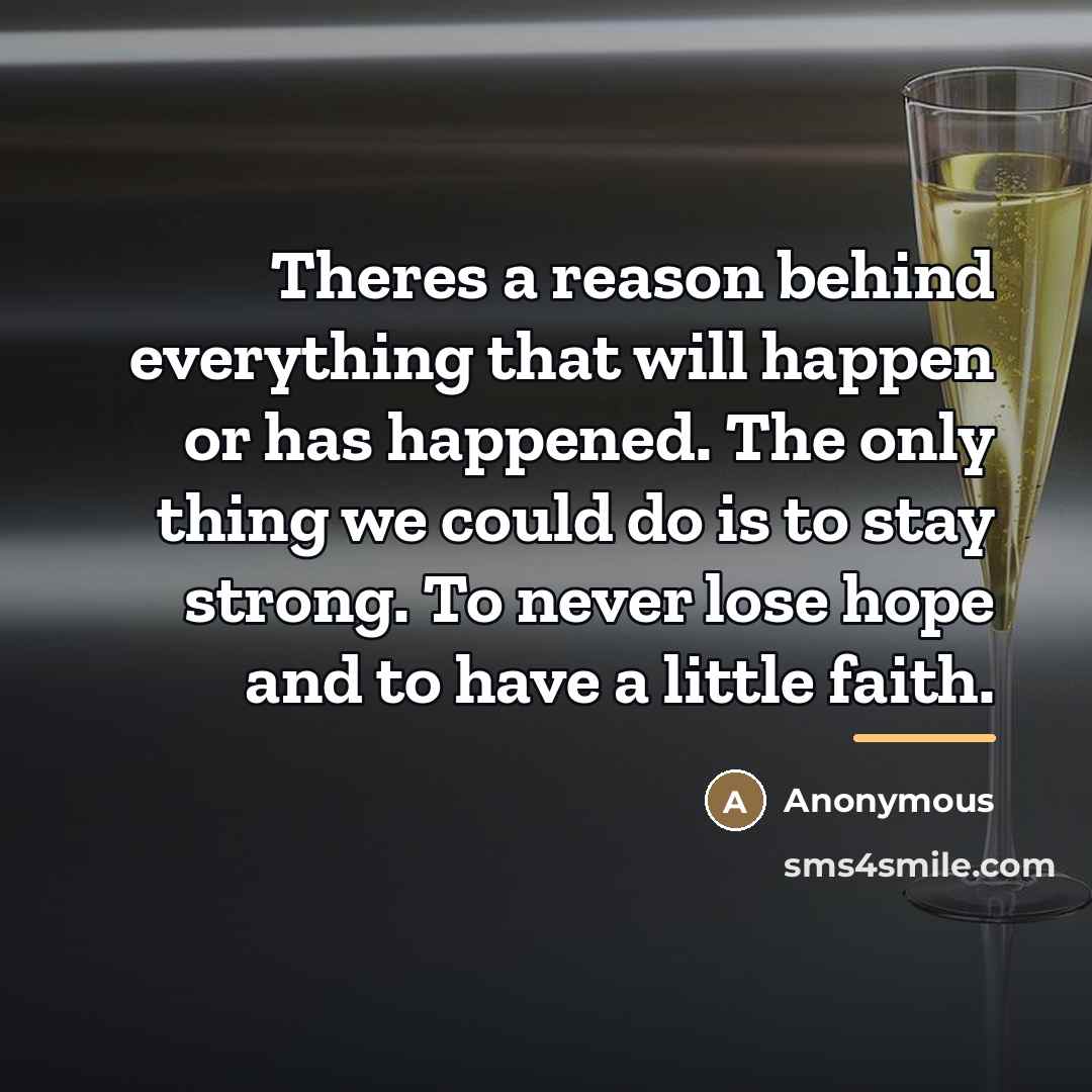 “Theres a reason behind everything that will happen or has…” quote by Anonymous