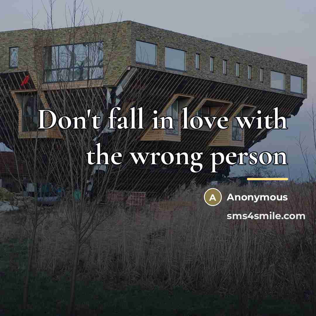 “Don't fall in love with the wrong person…” quote by Anonymous