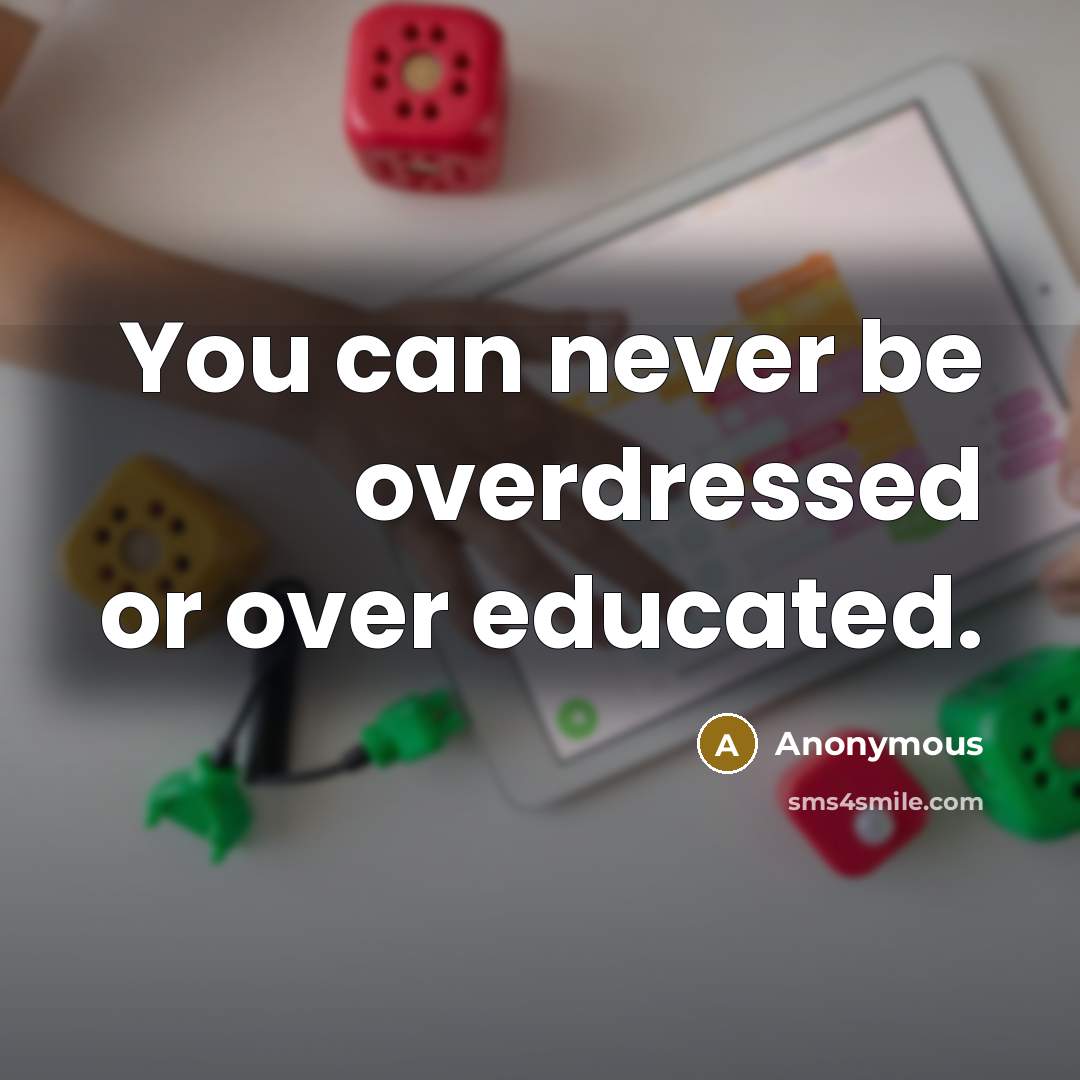 “You can never be overdressed or over educated.…” quote by Anonymous