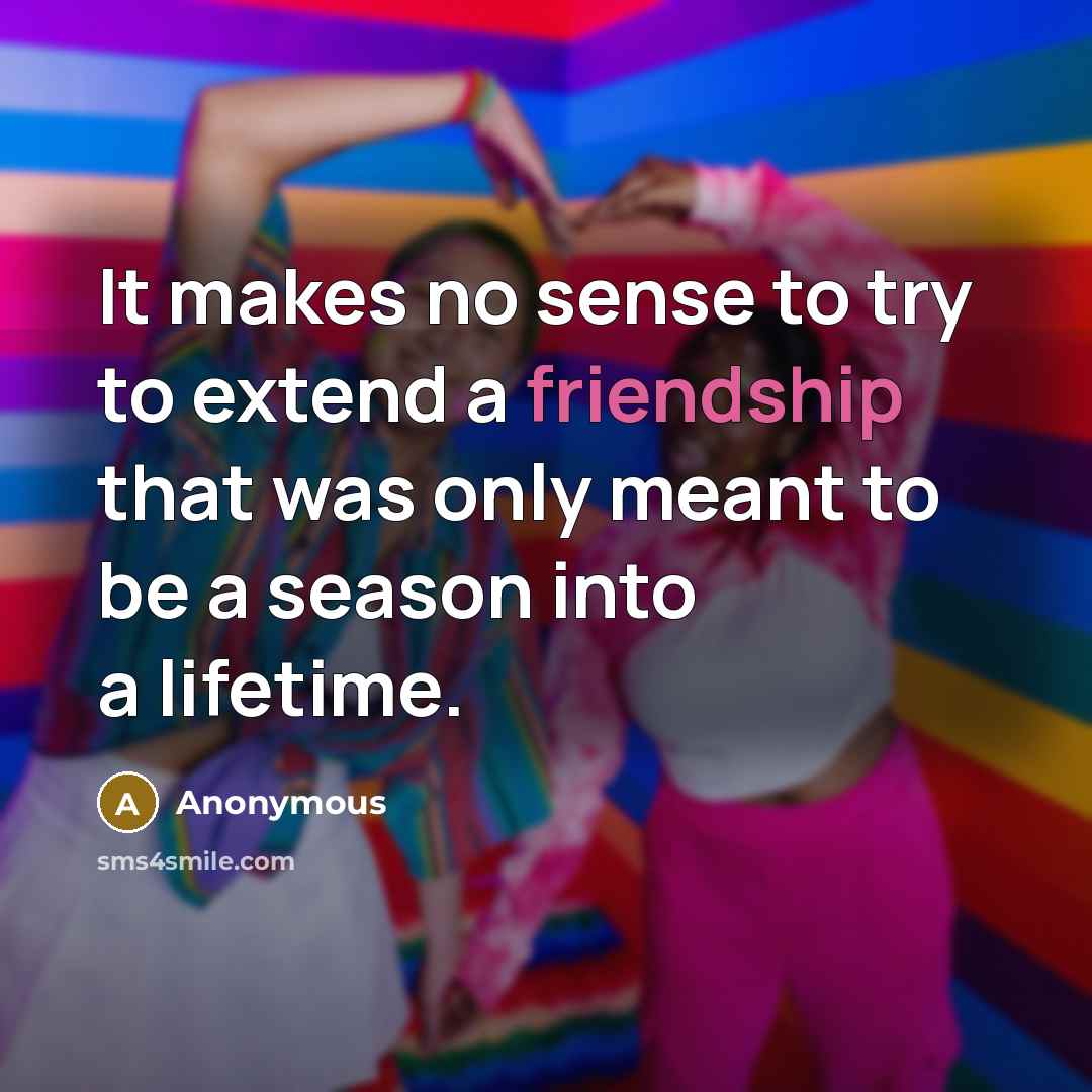 “It makes no sense to try to extend a friendship…” quote by Anonymous