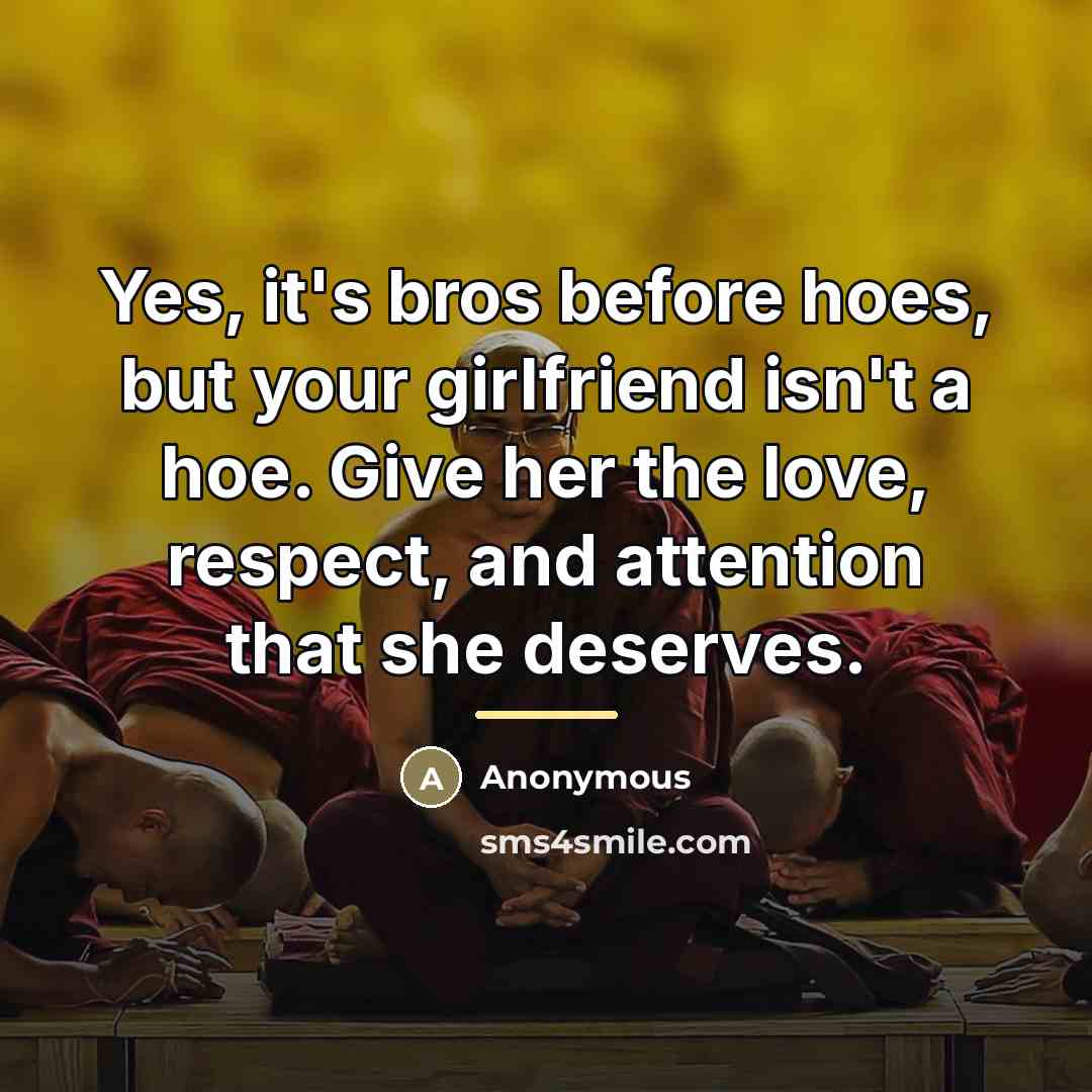 “Yes, it's bros before hoes, but your girlfriend isn't a…” quote by Anonymous