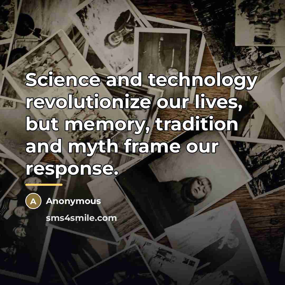 “Science and technology revolutionize our lives, but memory, tradition and…” quote by Anonymous