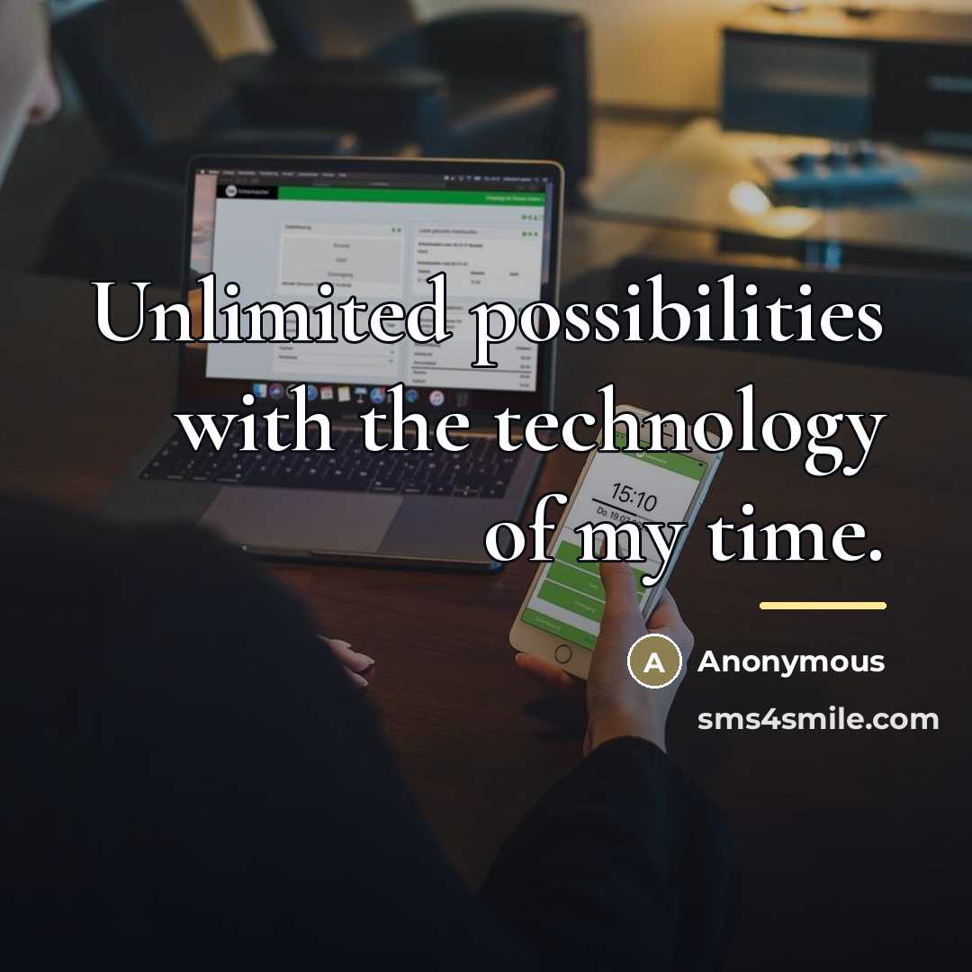 “Unlimited possibilities with the technology of my time.…” quote by Anonymous