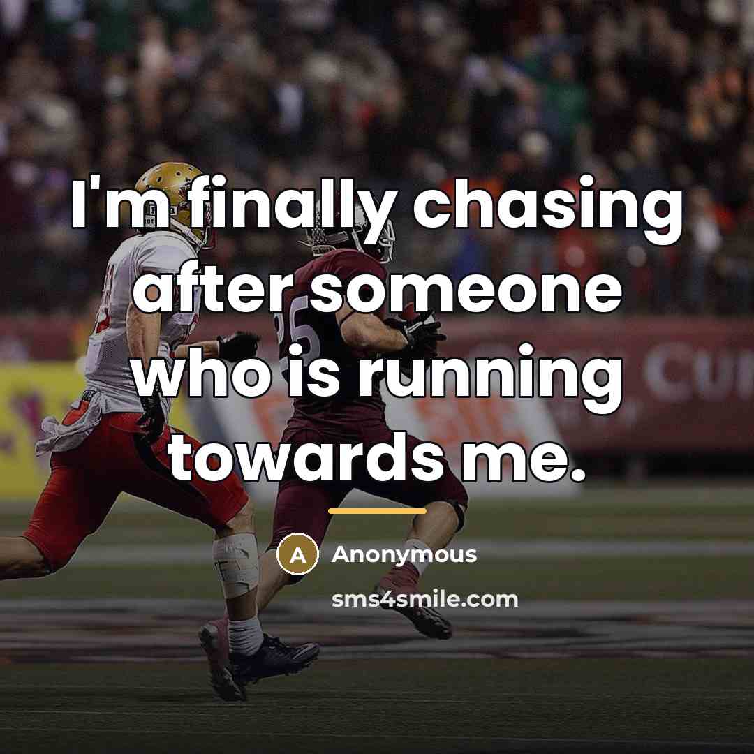 “I'm finally chasing after someone who is running towards me.…” quote by Anonymous