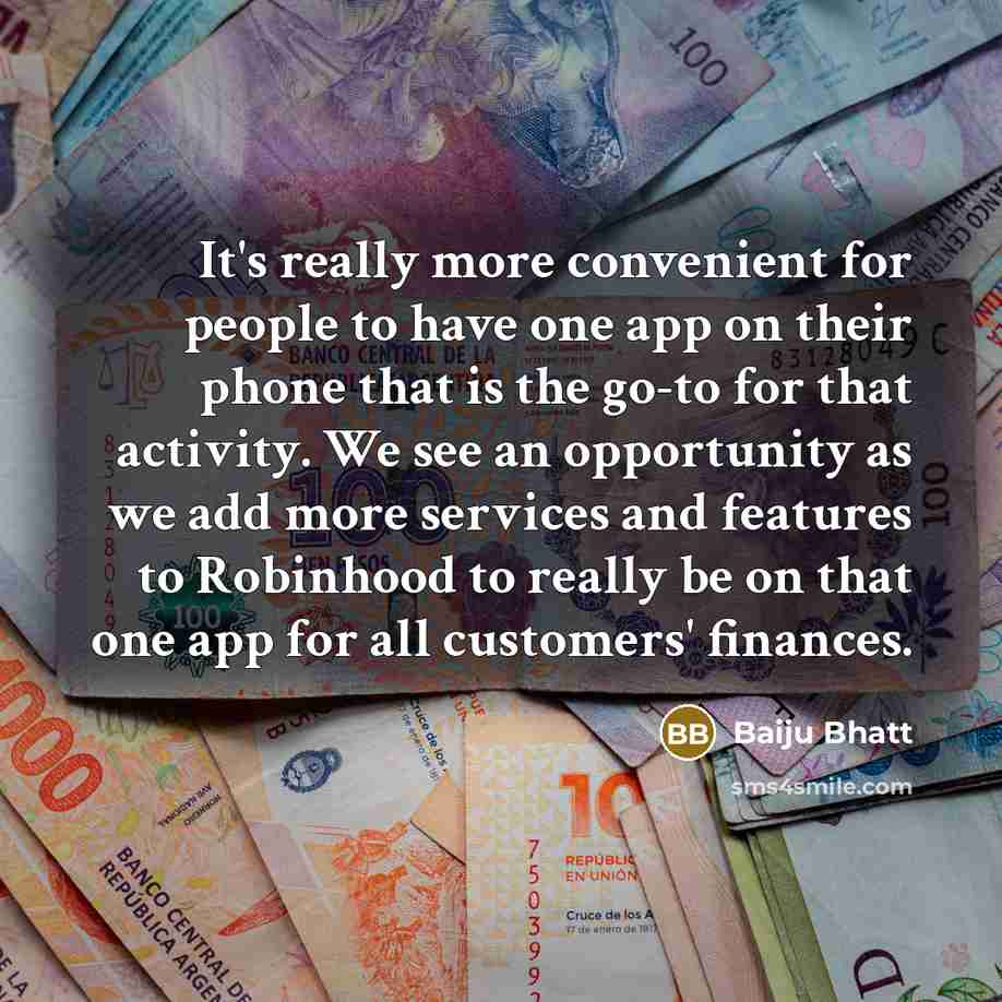 “It's really more convenient for people to have one app…” quote by Baiju Bhatt