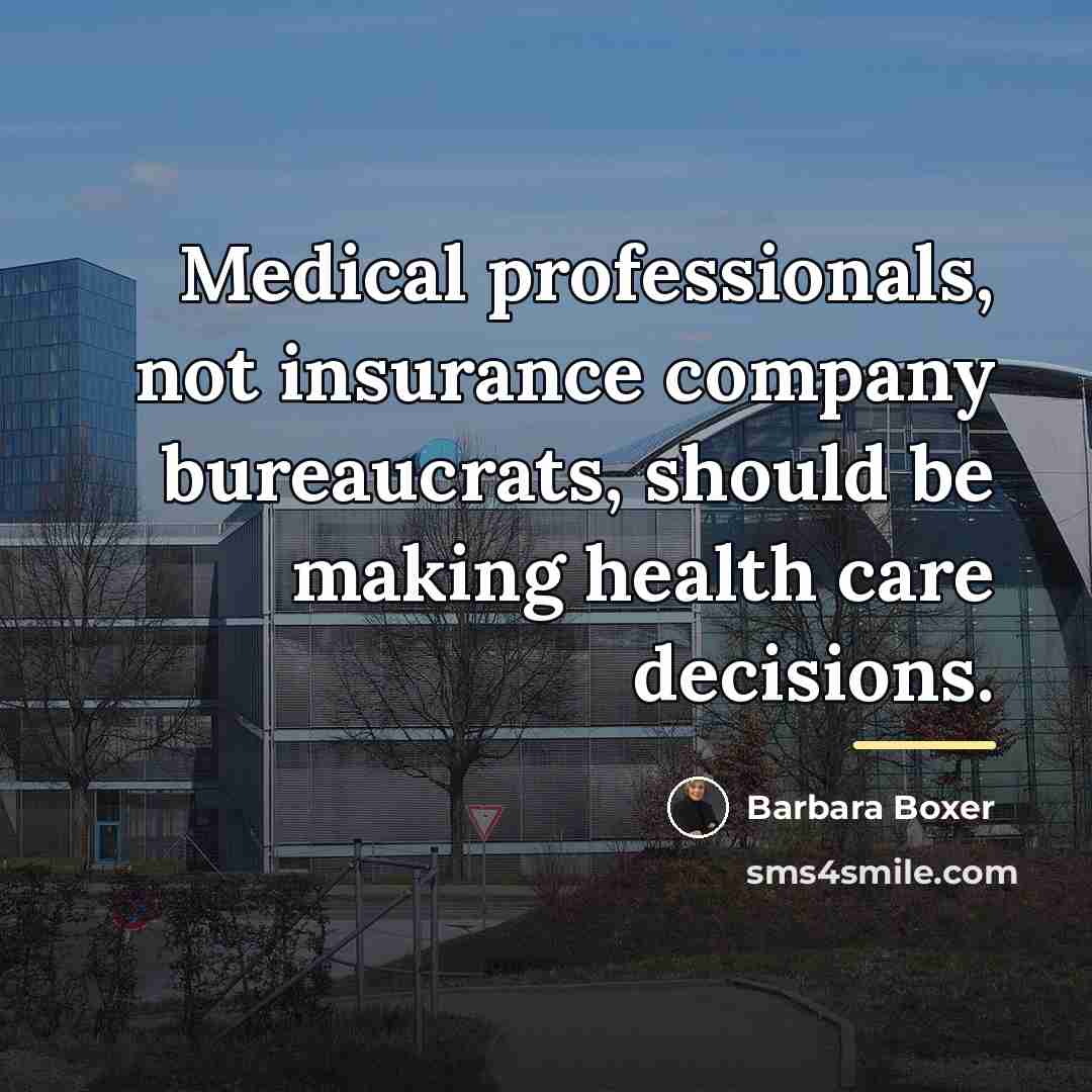 “Medical professionals, not insurance company bureaucrats, should be making health…” quote by Barbara Boxer