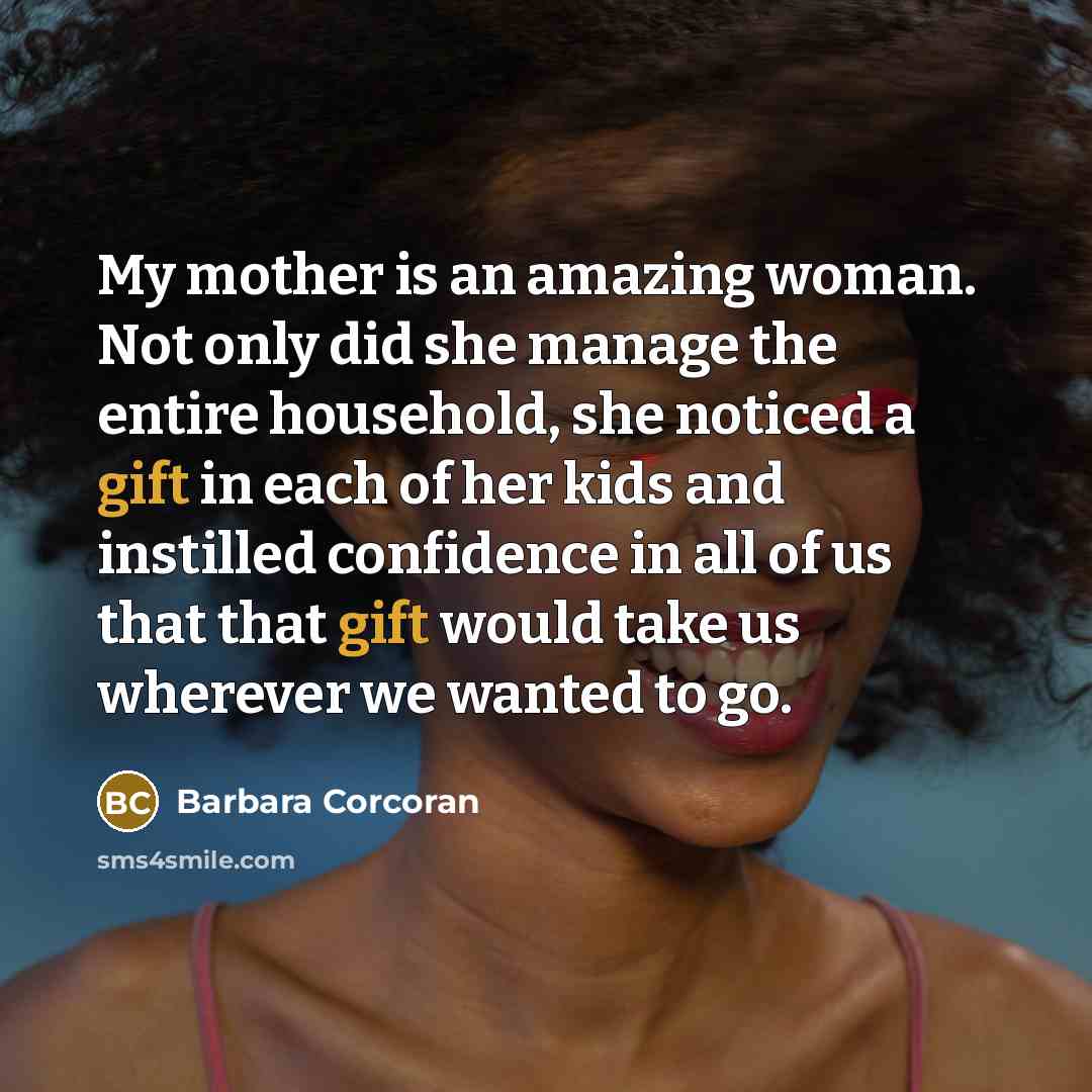 “My mother is an amazing woman. Not only did she…” quote by Barbara Corcoran