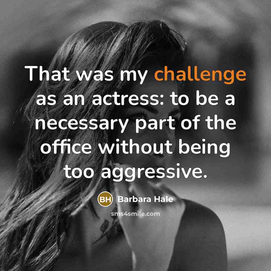 “That was my challenge as an actress: to be a…” quote by Barbara Hale