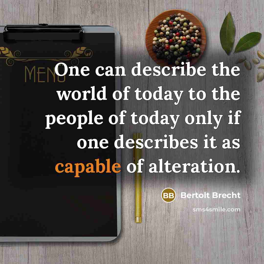 “One can describe the world of today to the people…” quote by Bertolt Brecht