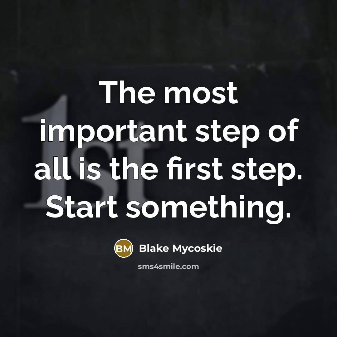 “The most important step of all is the first step.…” quote by Blake Mycoskie