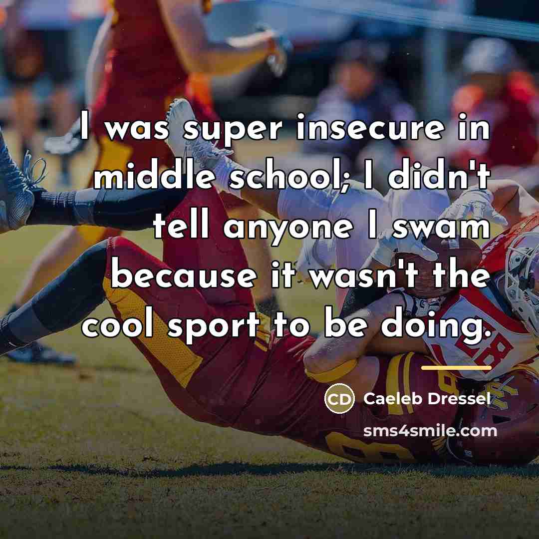 “I was super insecure in middle school; I didn't tell…” quote by Caeleb Dressel